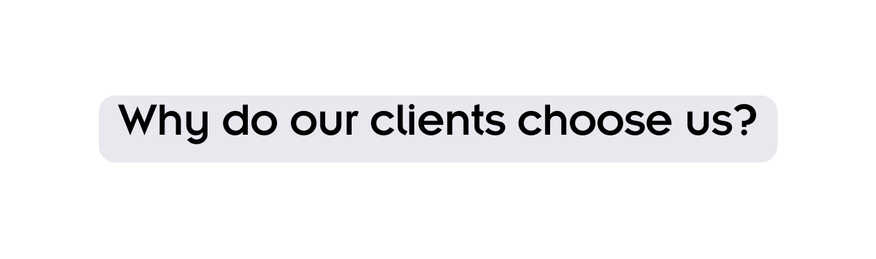 Why do our clients choose us